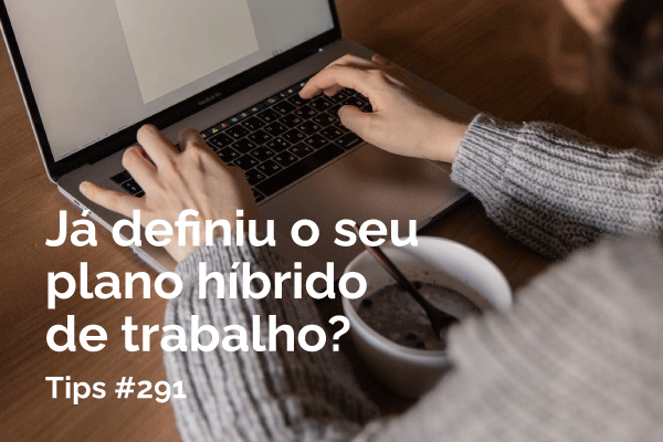 TIPS — Já definiu o seu plano híbrido de trabalho?