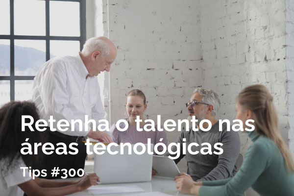 Retenha o Talento nas Áreas Tecnológicas