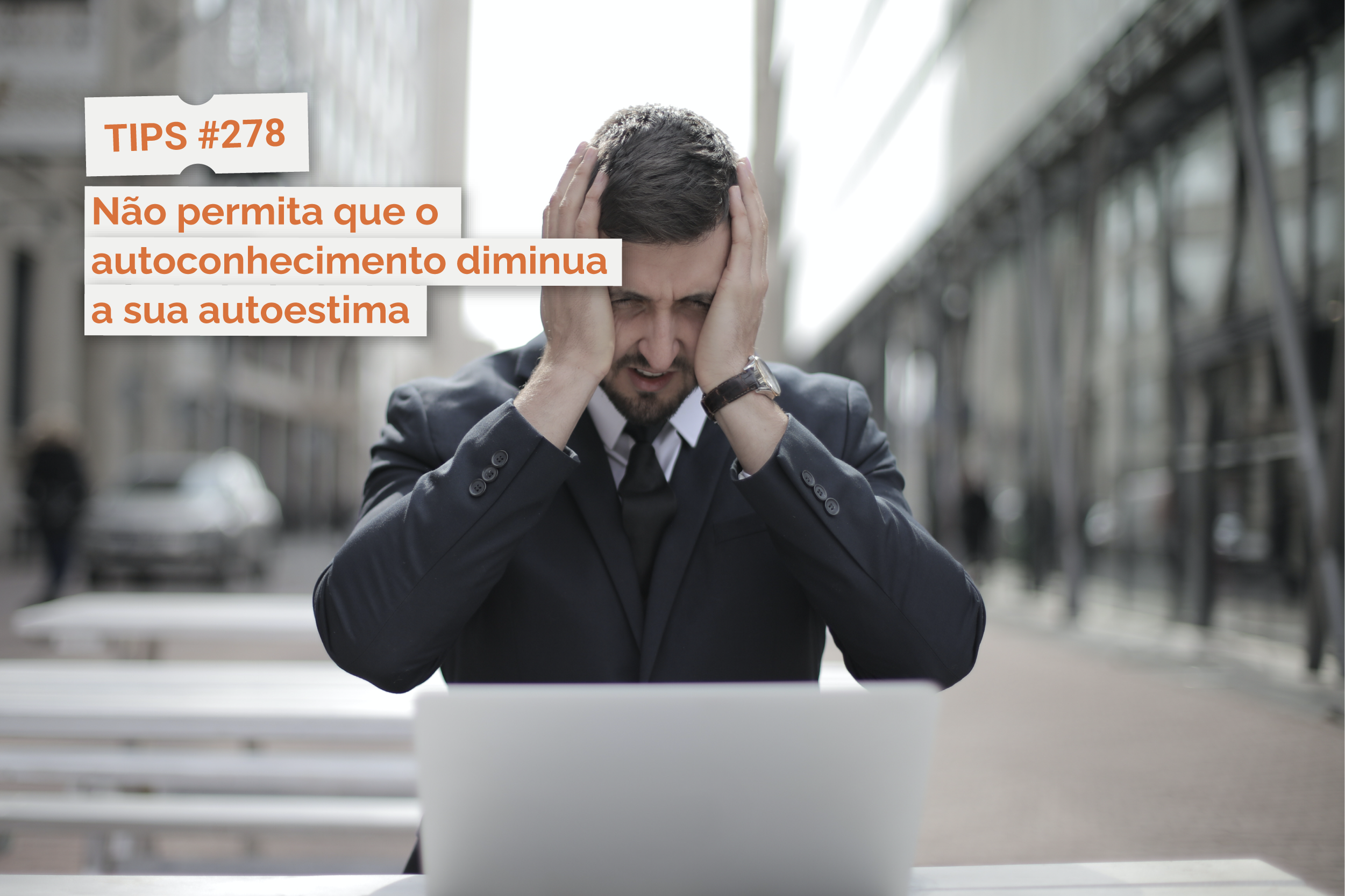 Não permita que o autoconhecimento diminua a sua autoestima