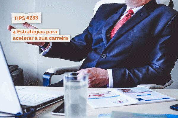 4 estratégias para acelerar a sua carreira