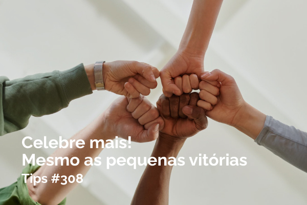 Celebre mais! Mesmo as pequenas vitórias