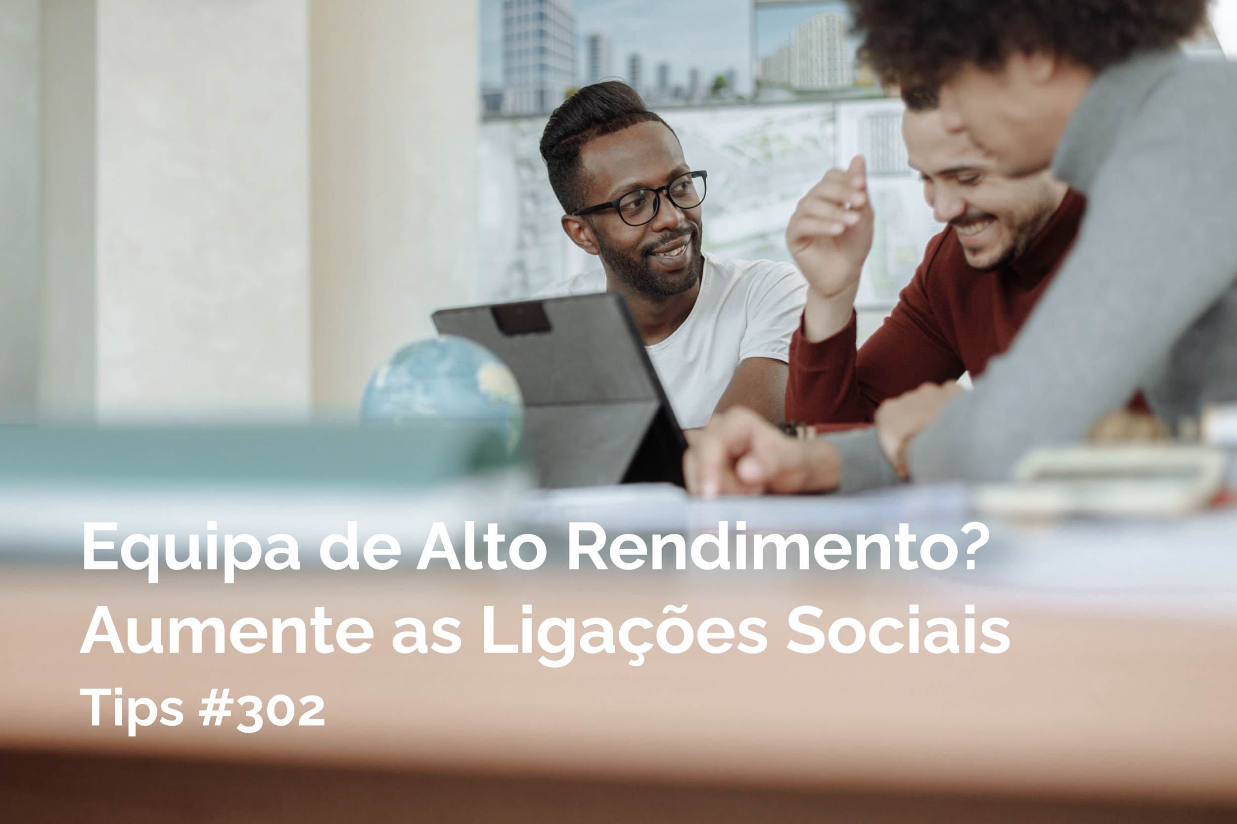 Equipa de Alto Rendimento? Aumente as ligações sociais