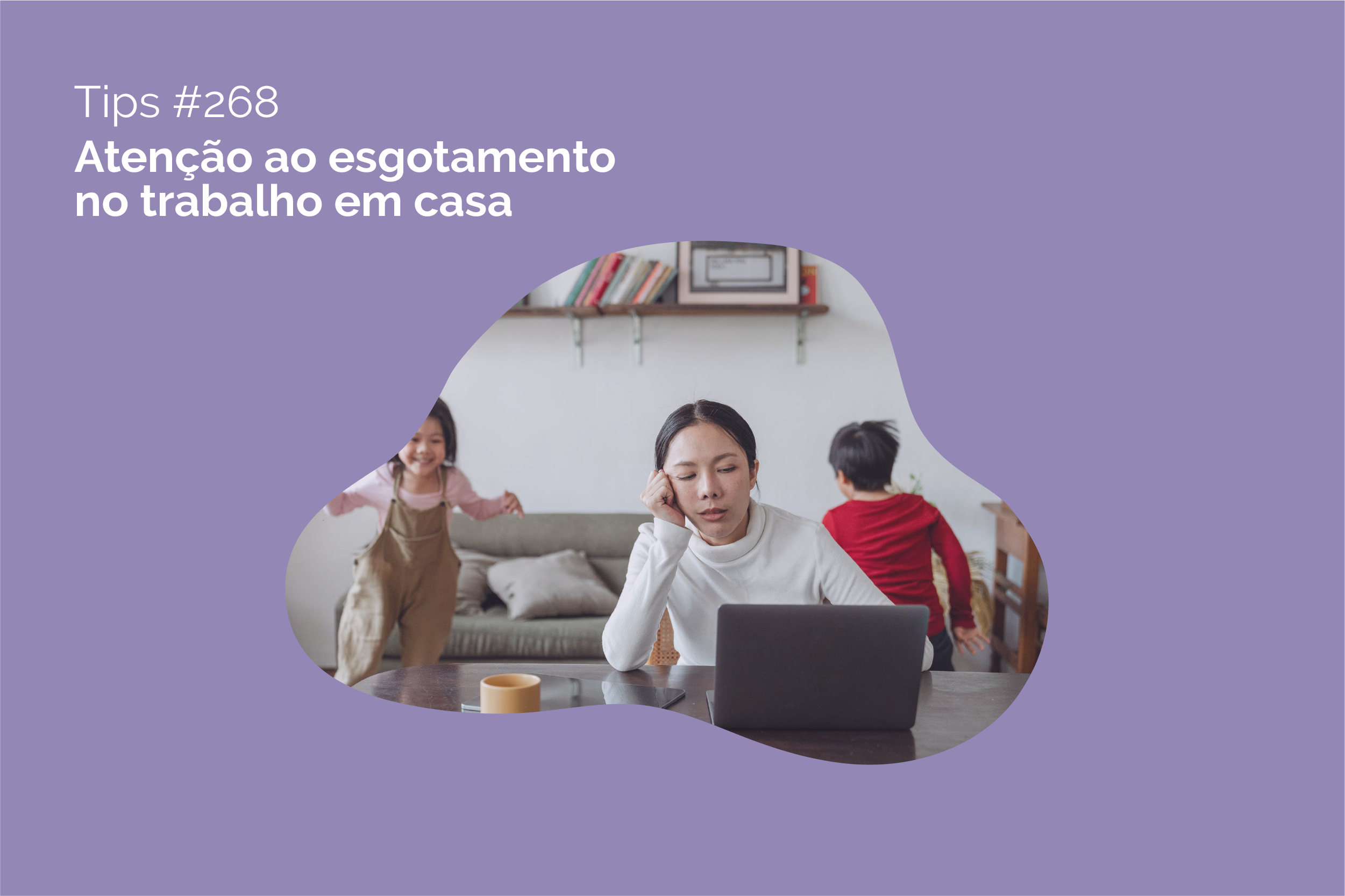 Atenção ao esgotamento no trabalho em casa